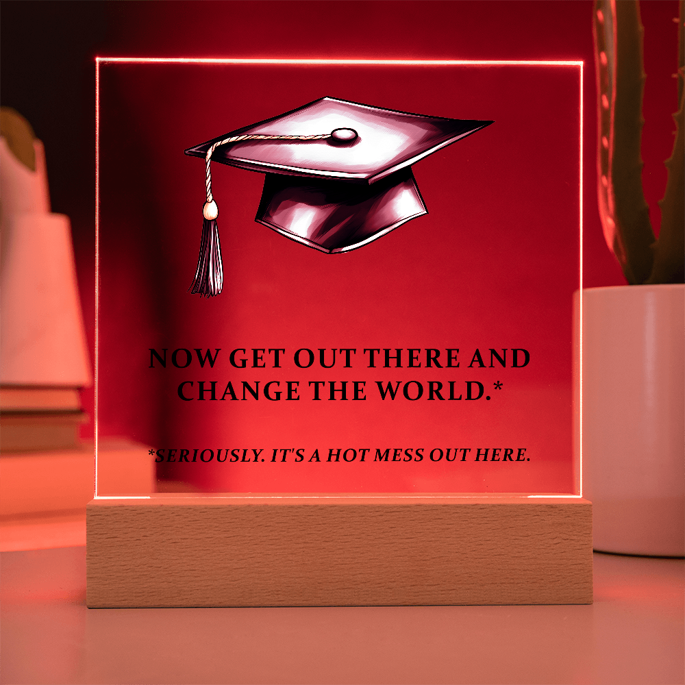 Now Get Out There And Change The World Acrylic Square Plaque - Graduation Gift