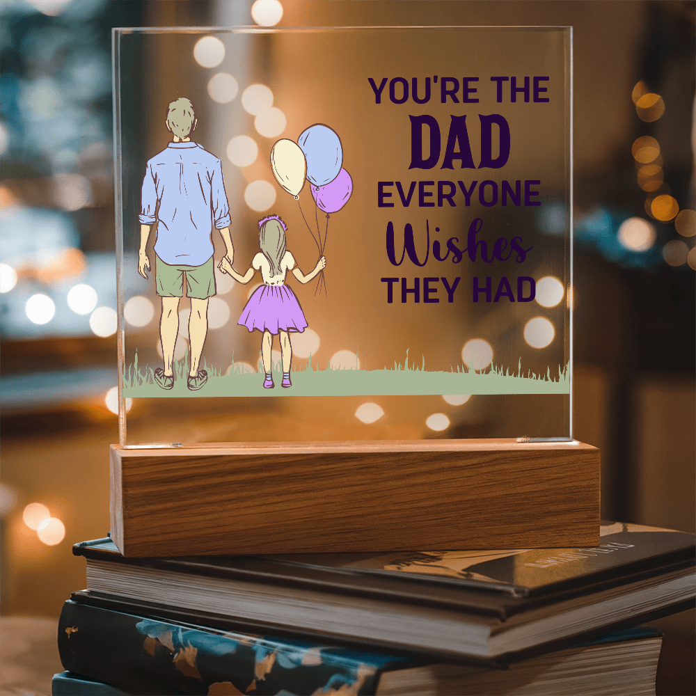 You're The Dad Everyone Wishes They Had Acrylic Square Plaque