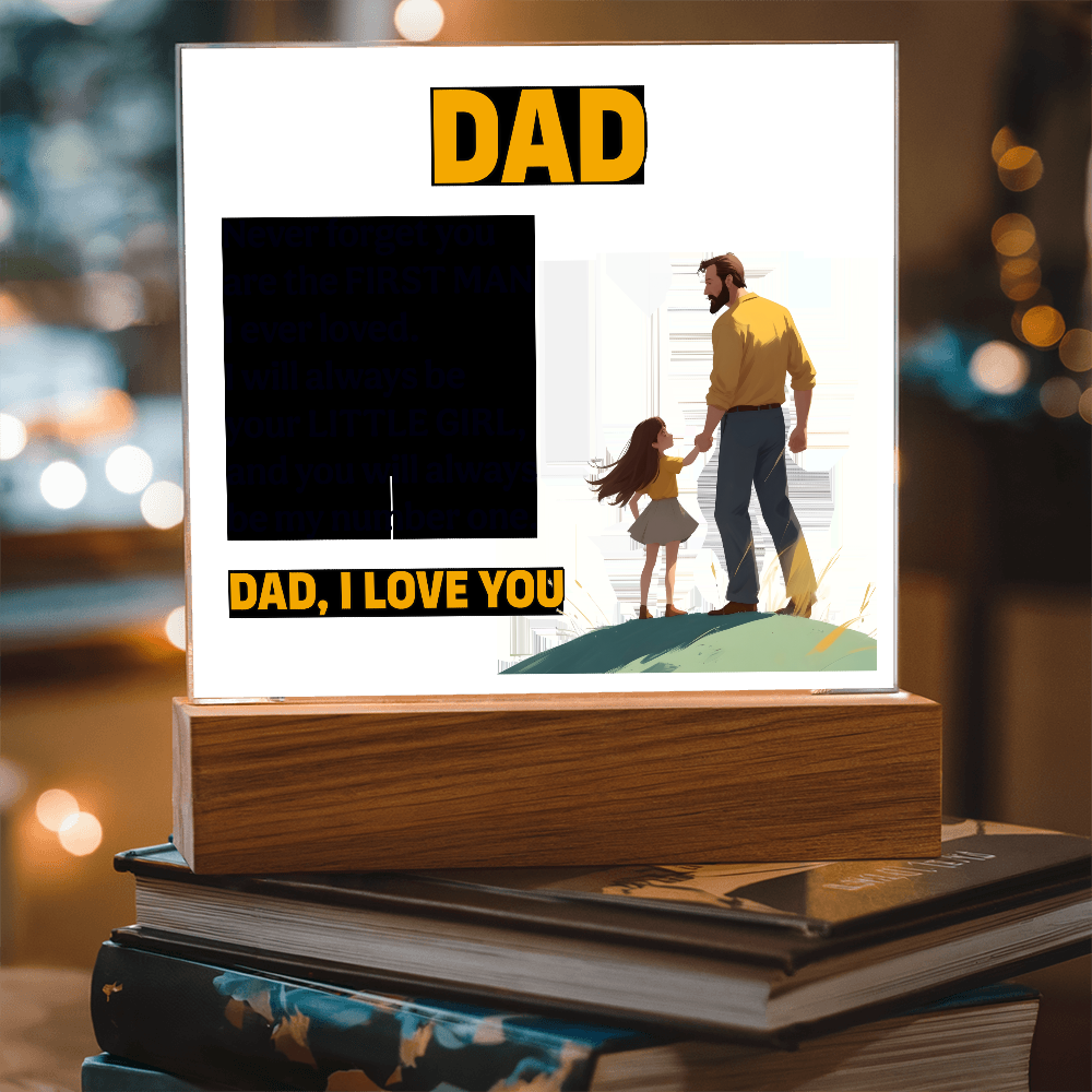 Dad, Never Forget You Are The First Man I Ever Loved — Acrylic Square Plaque