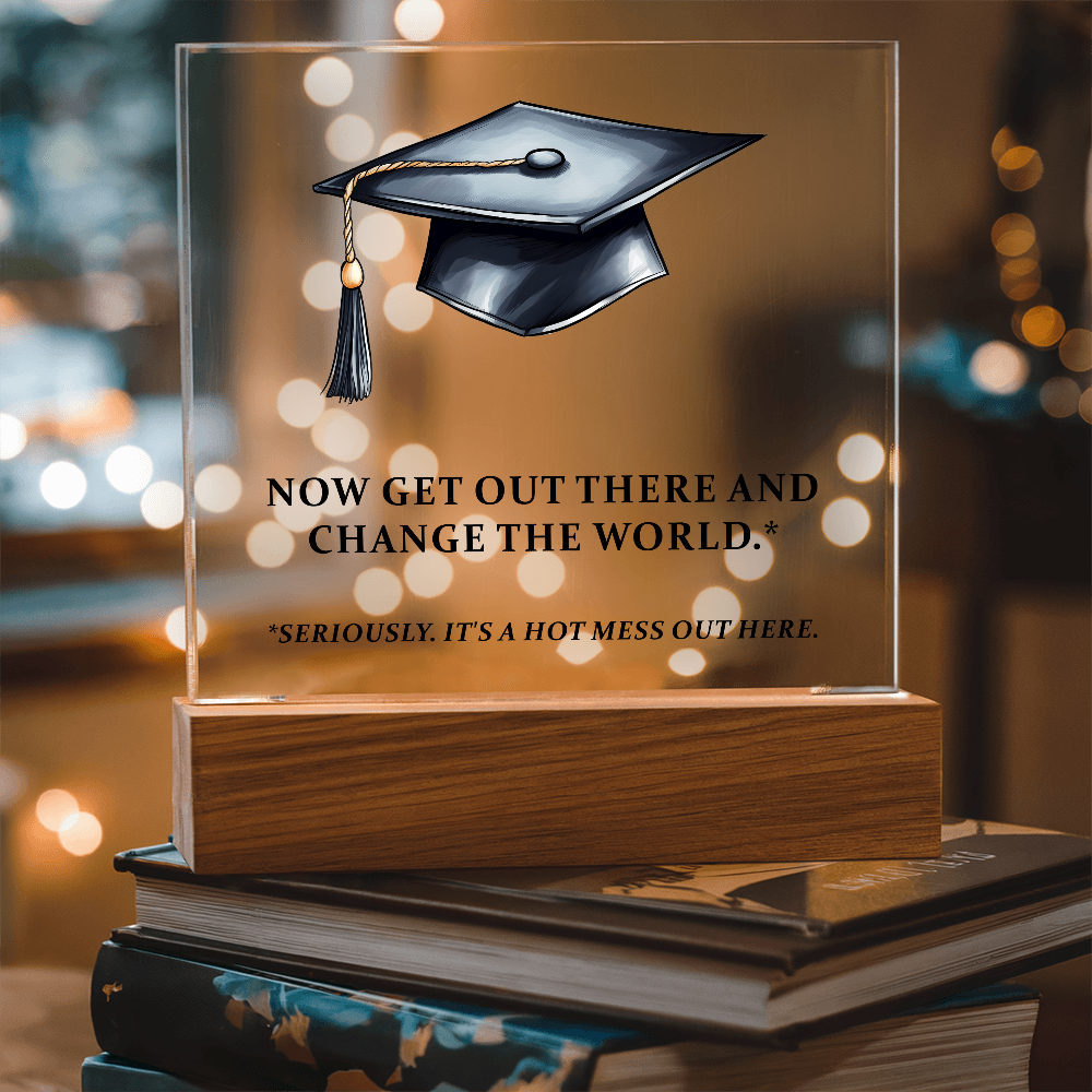 Now Get Out There And Change The World Acrylic Square Plaque - Graduation Gift