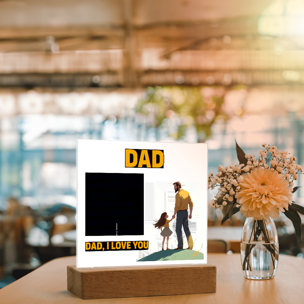 Dad, Never Forget You Are The First Man I Ever Loved — Acrylic Square Plaque