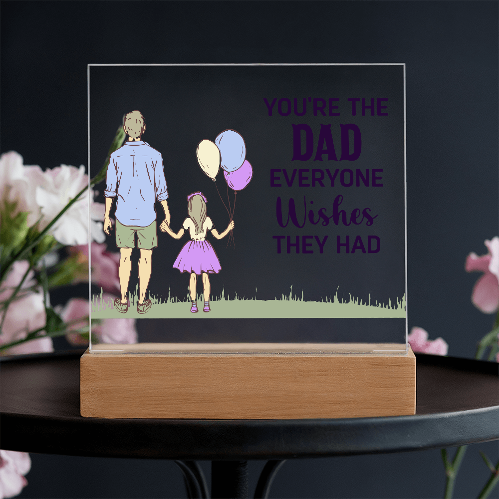 You're The Dad Everyone Wishes They Had Acrylic Square Plaque