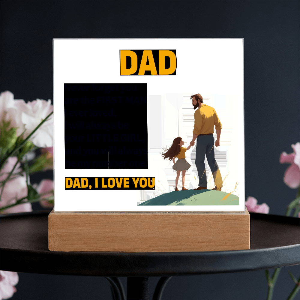 Dad, Never Forget You Are The First Man I Ever Loved — Acrylic Square Plaque