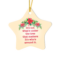 It's Not What's Under the Tree, It's Who's Around It - Christmas Star Ornament