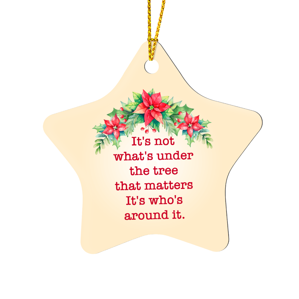 It's Not What's Under the Tree, It's Who's Around It - Christmas Star Ornament