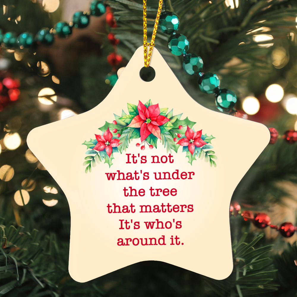 It's Not What's Under the Tree, It's Who's Around It - Christmas Star Ornament