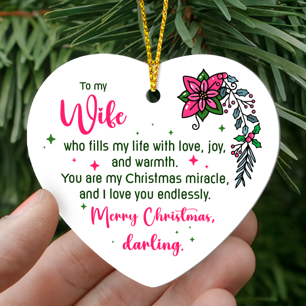 To My Wife, Who Fills My Life With Love, Joy and Warmth - Merry Christmas Darling Heart Ornament