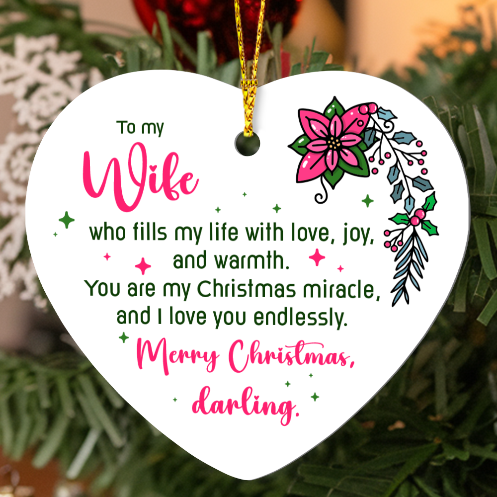 To My Wife, Who Fills My Life With Love, Joy and Warmth - Merry Christmas Darling Heart Ornament