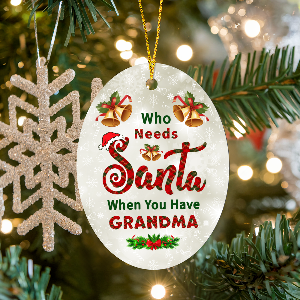 Who Needs Santa When You Have Grandma - Funny Christmas Oval Ornament