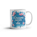 Dreams Never Die Coffee Mug, Inspirational Gift