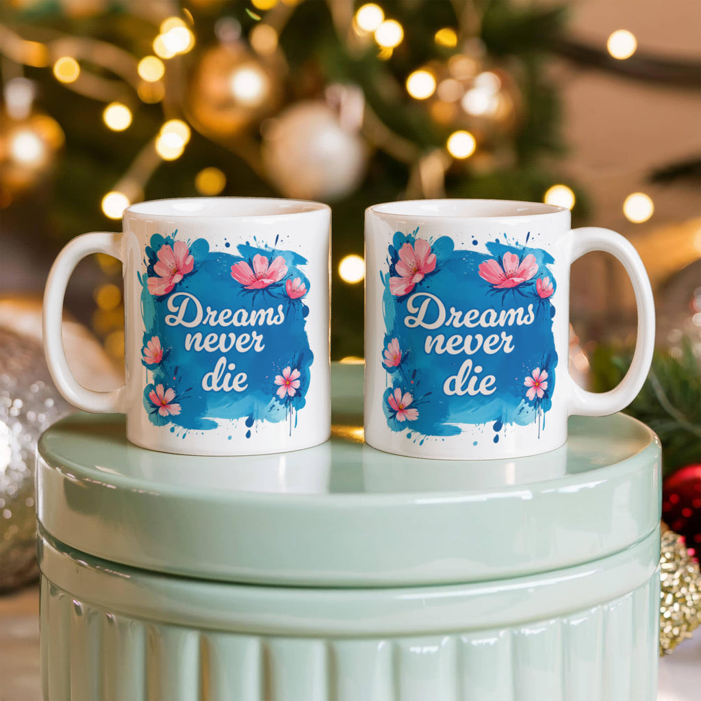 Dreams Never Die Coffee Mug, Inspirational Gift