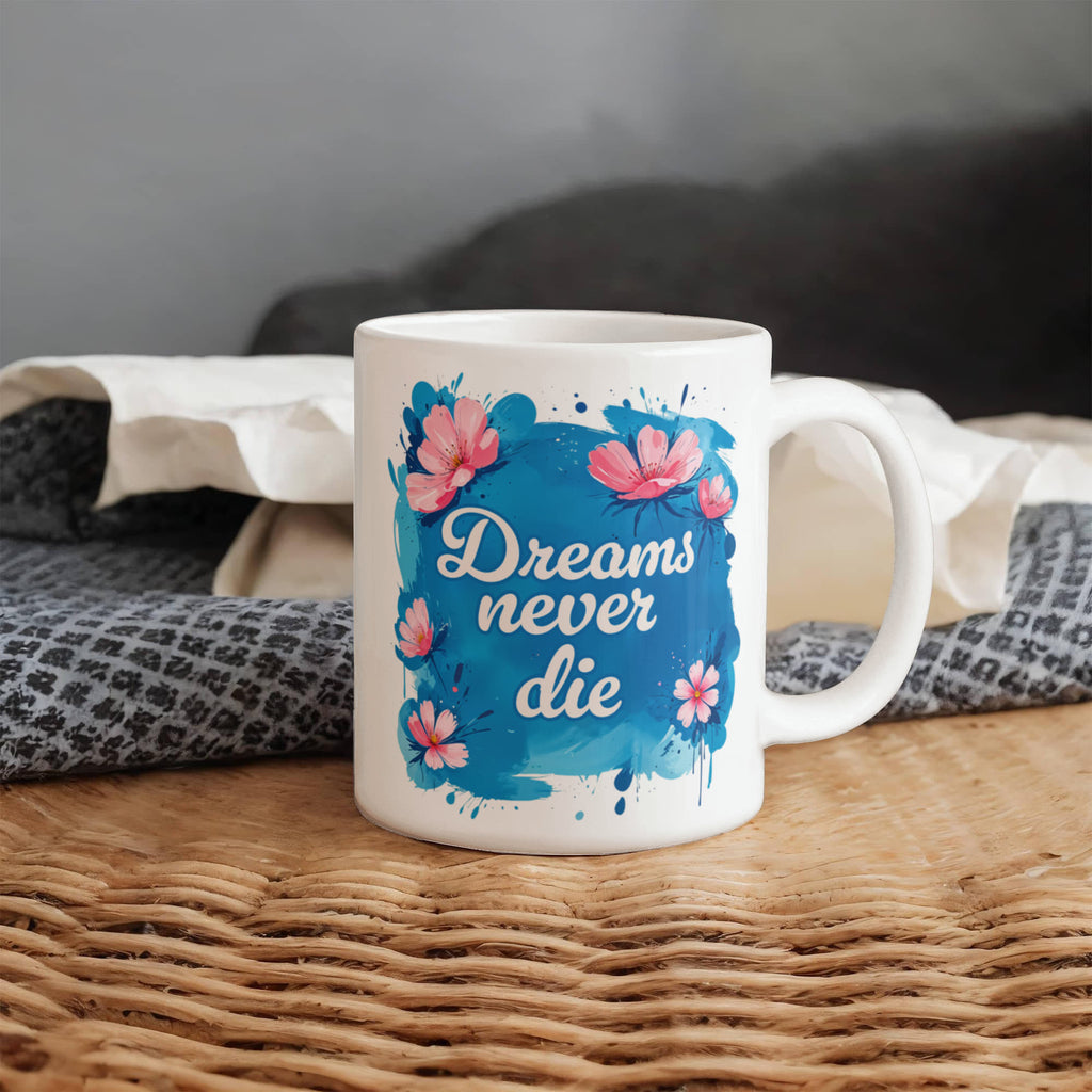 Dreams Never Die Coffee Mug, Inspirational Gift