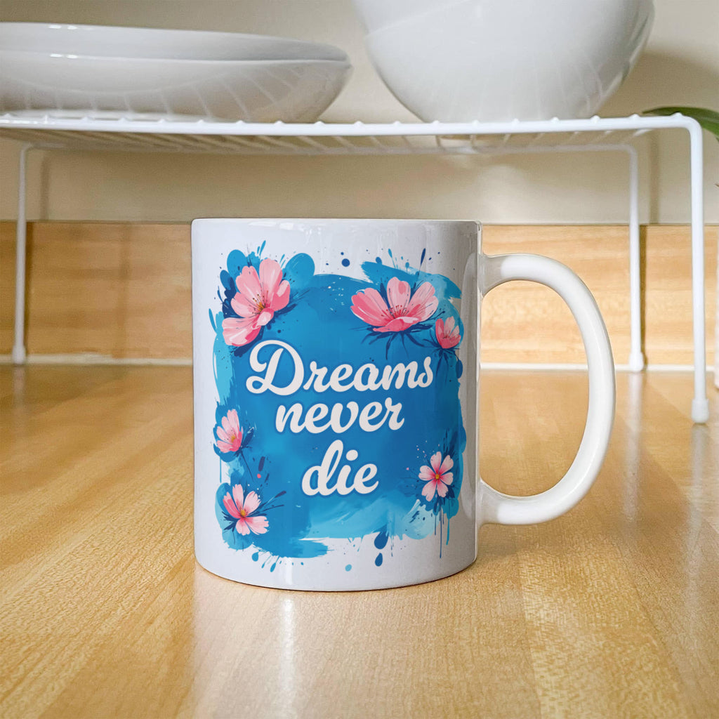 Dreams Never Die Coffee Mug, Inspirational Gift