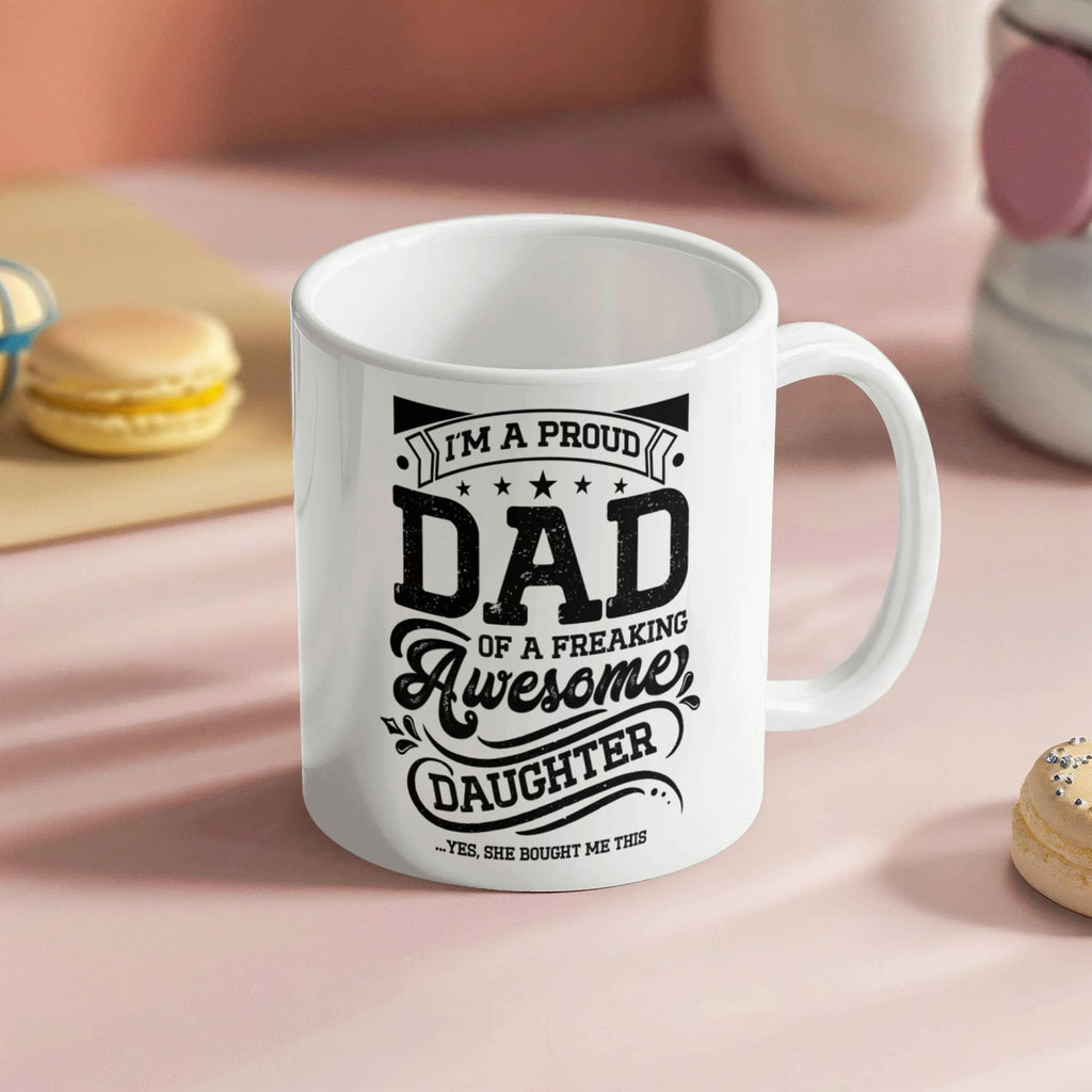 I'm A Proud Dad Of A Freaking Awesome Daughter Coffee Mug, Funny Dad Gift From Daughter