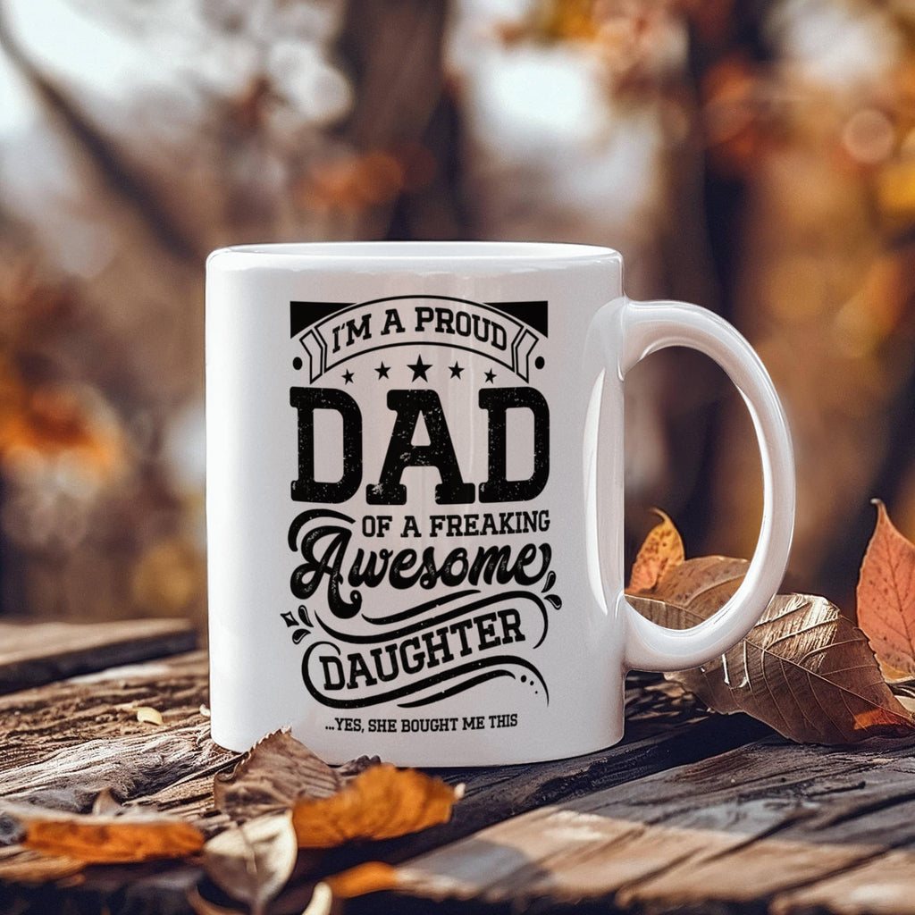 I'm A Proud Dad Of A Freaking Awesome Daughter Coffee Mug, Funny Dad Gift From Daughter