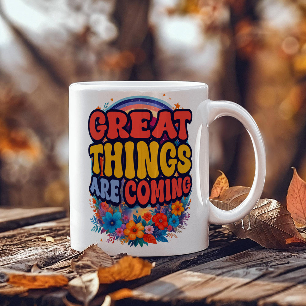 Great Things Are Coming Coffee Mug, Positive Affirmation Gift