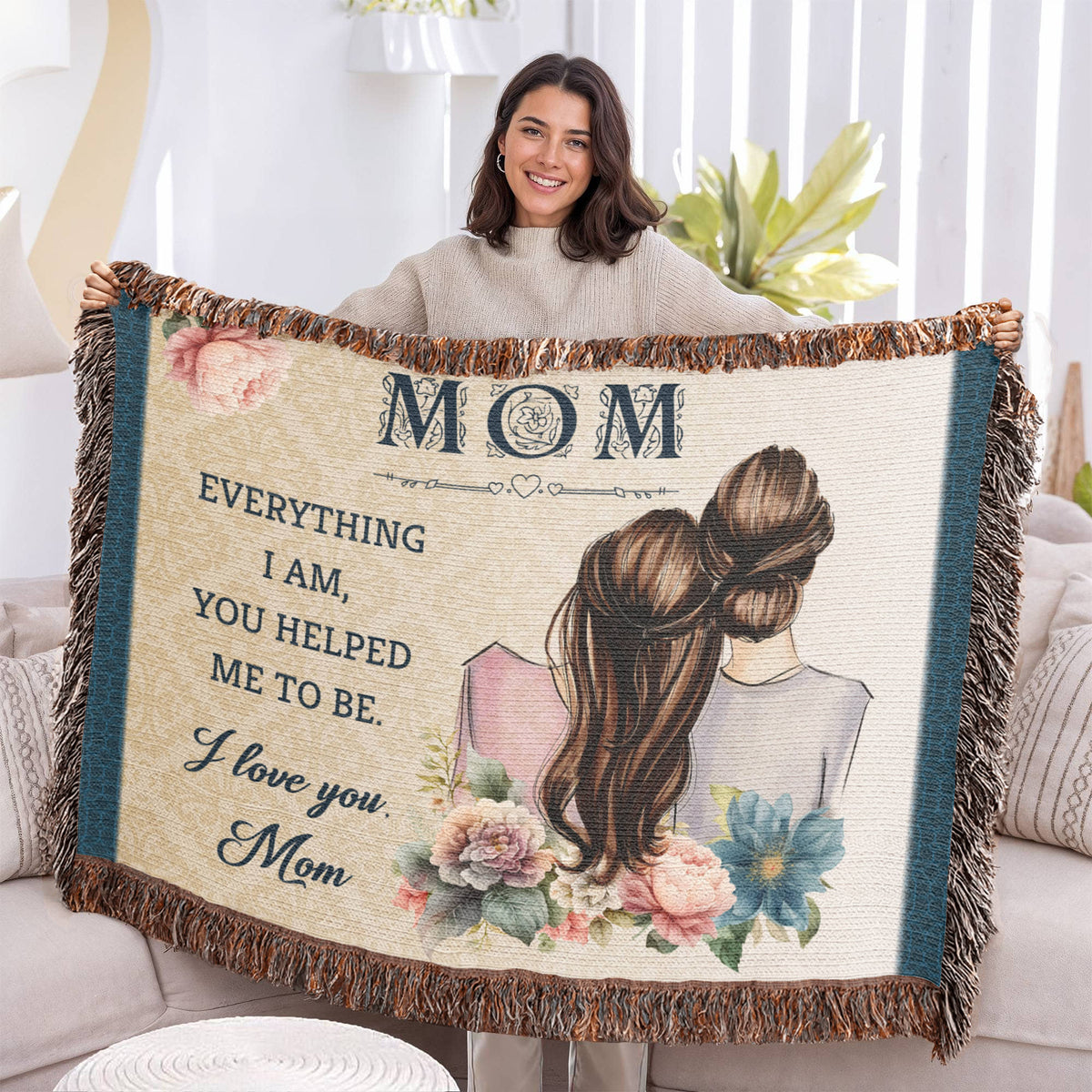 Mom, Everything I Am You Helped Me To Be — Heirloom Woven Blanket