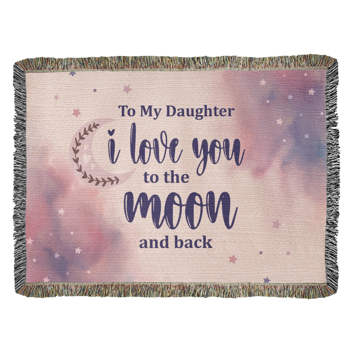 To My Daughter, Love You To The Moon And Back — Heirloom Woven Blanket