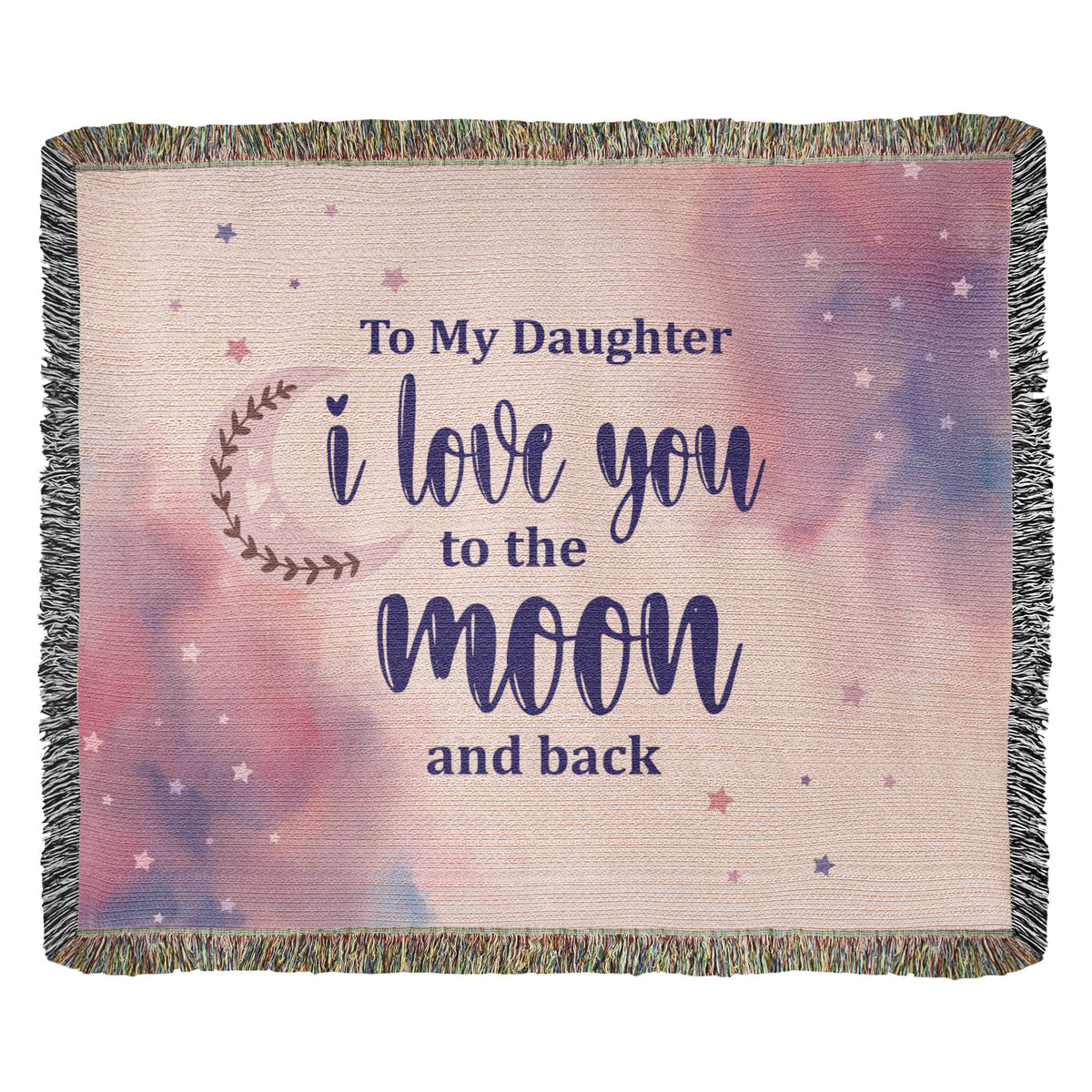 To My Daughter, Love You To The Moon And Back — Heirloom Woven Blanket