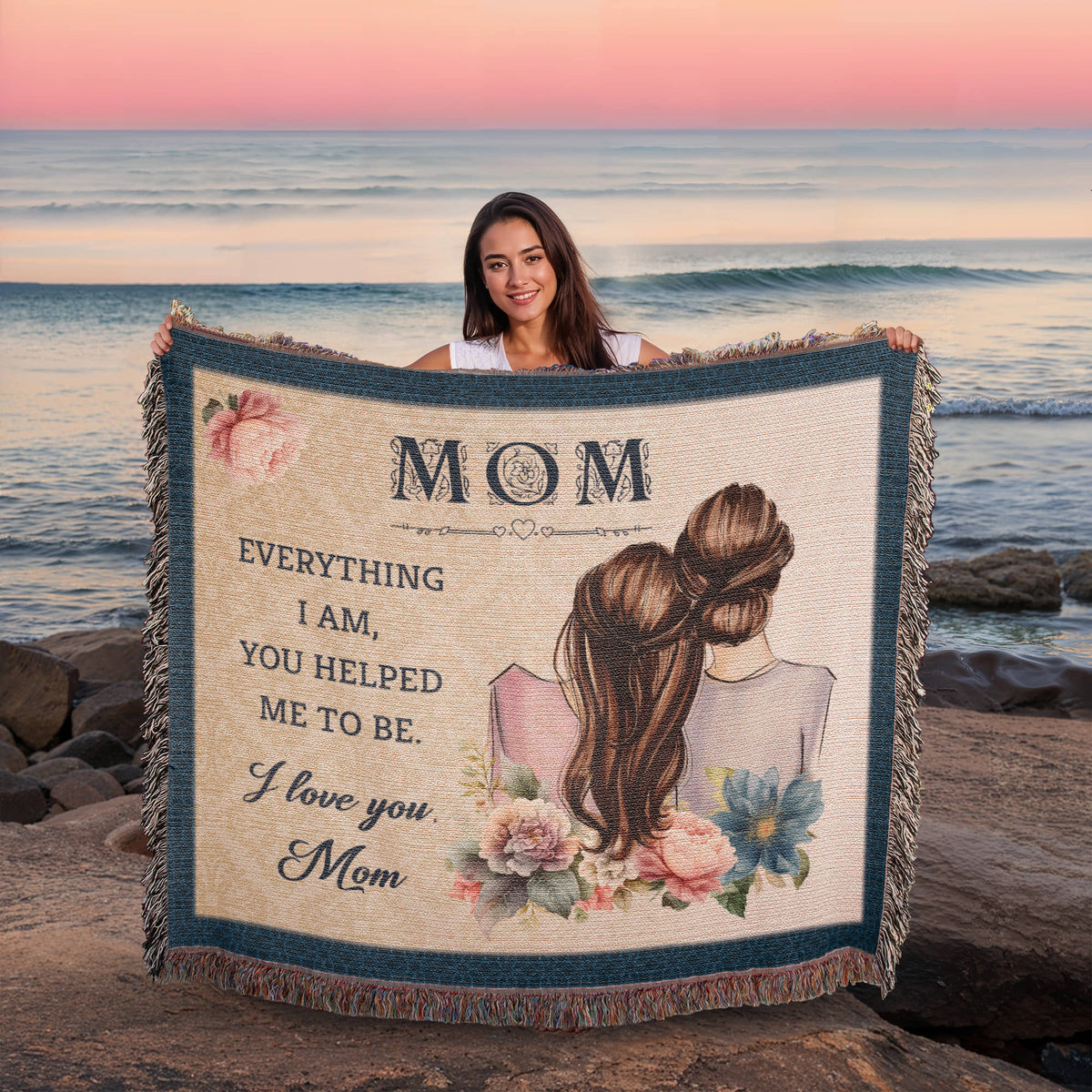 Mom, Everything I Am You Helped Me To Be — Heirloom Woven Blanket