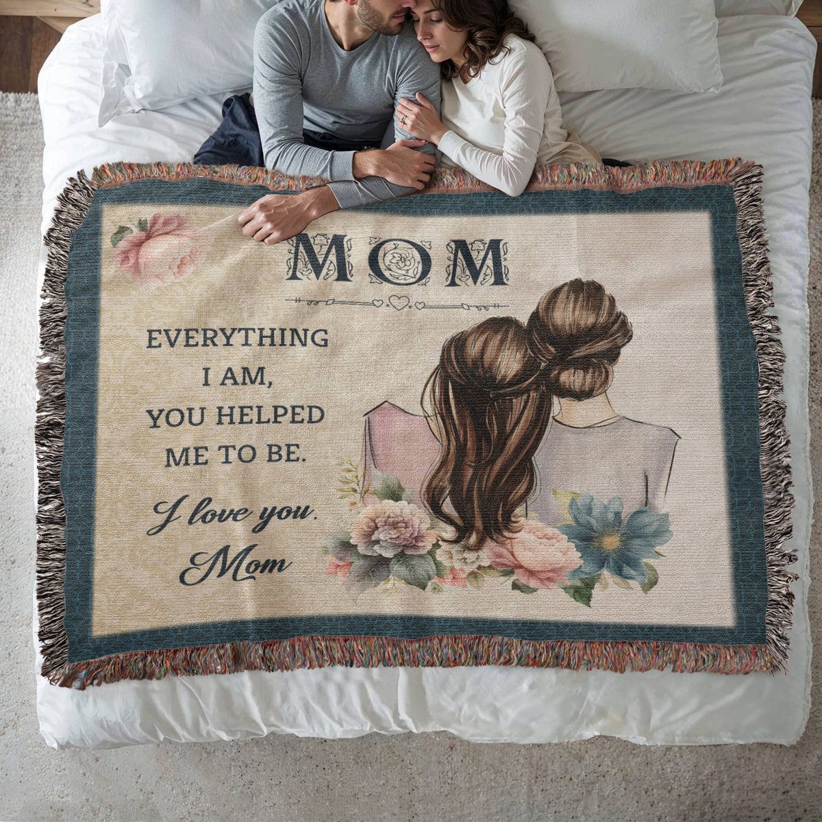 Mom, Everything I Am You Helped Me To Be — Heirloom Woven Blanket
