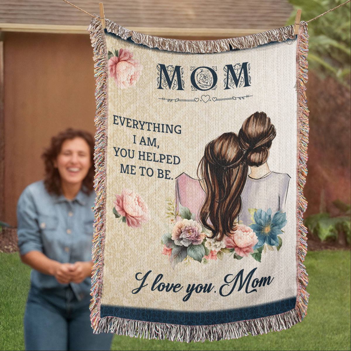 Mom, Everything I Am You Helped Me To Be — Heirloom Woven Blanket