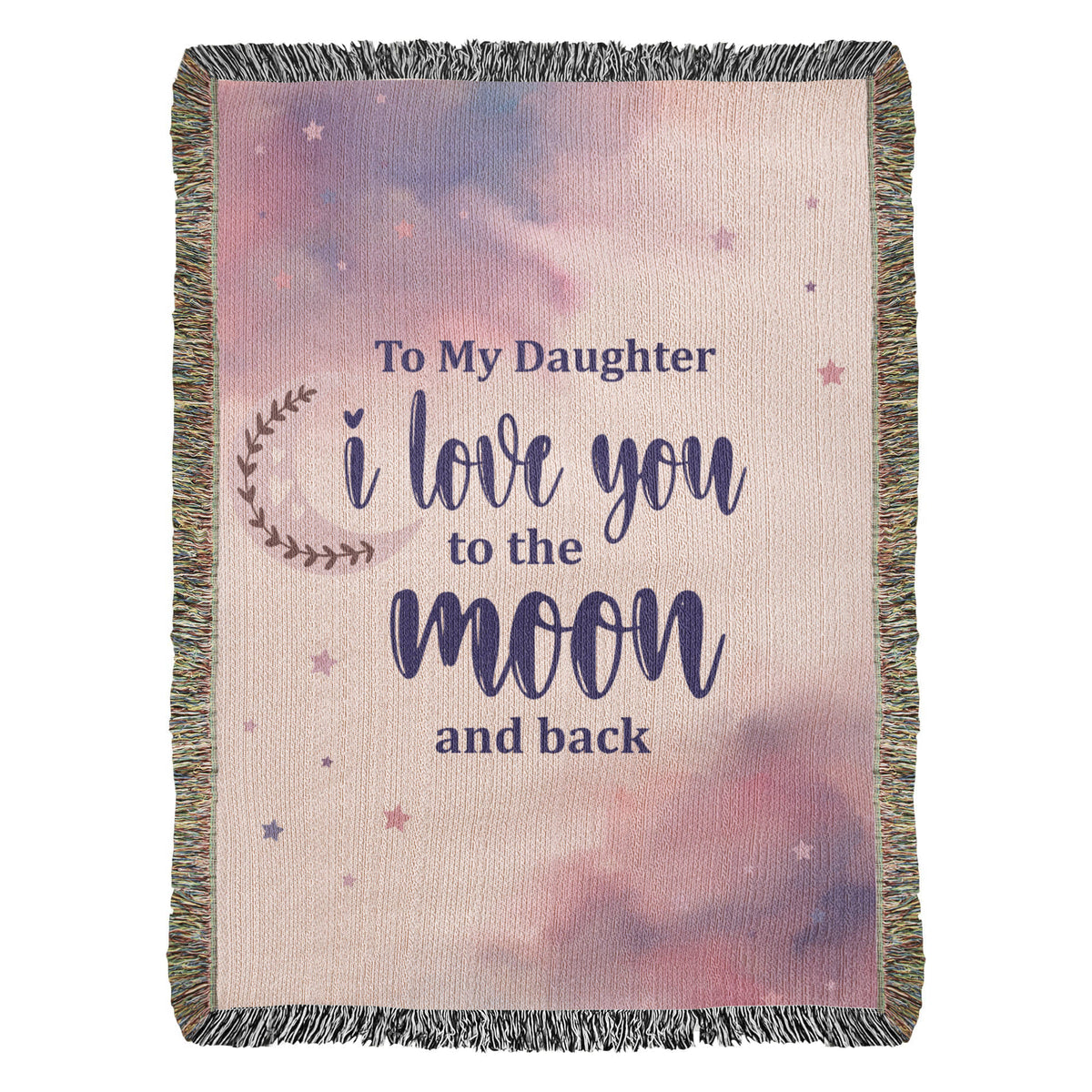 To My Daughter, Love You To The Moon And Back — Heirloom Woven Blanket