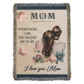 Mom, Everything I Am You Helped Me To Be — Heirloom Woven Blanket
