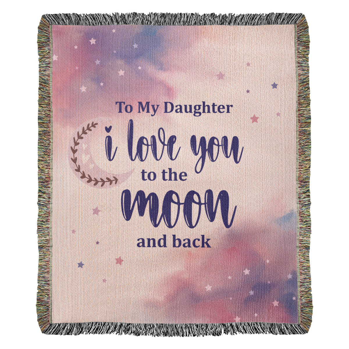 To My Daughter, Love You To The Moon And Back — Heirloom Woven Blanket