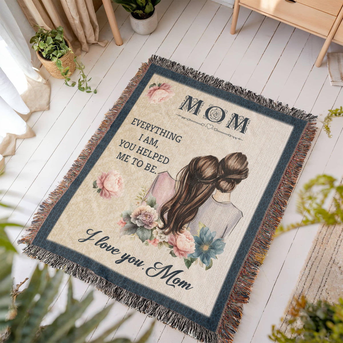 Mom, Everything I Am You Helped Me To Be — Heirloom Woven Blanket