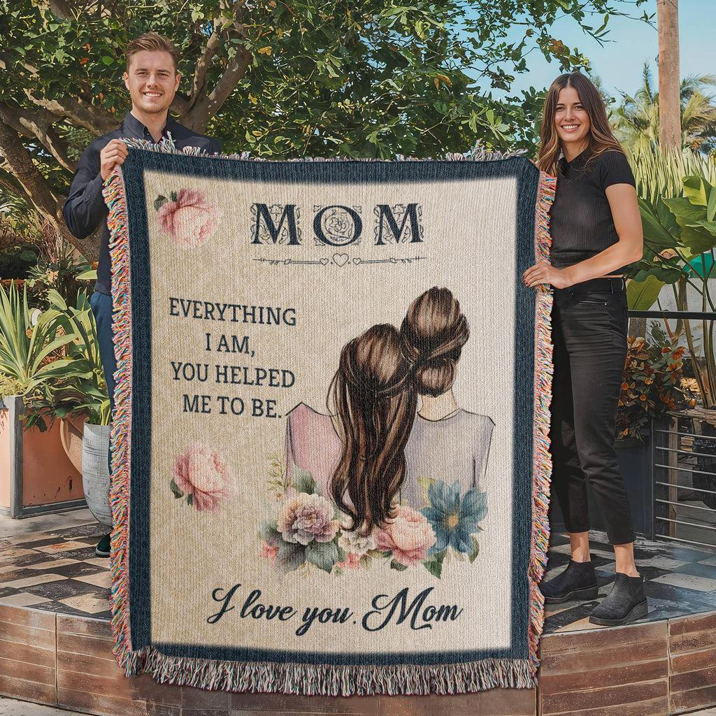 Mom, Everything I Am You Helped Me To Be — Heirloom Woven Blanket