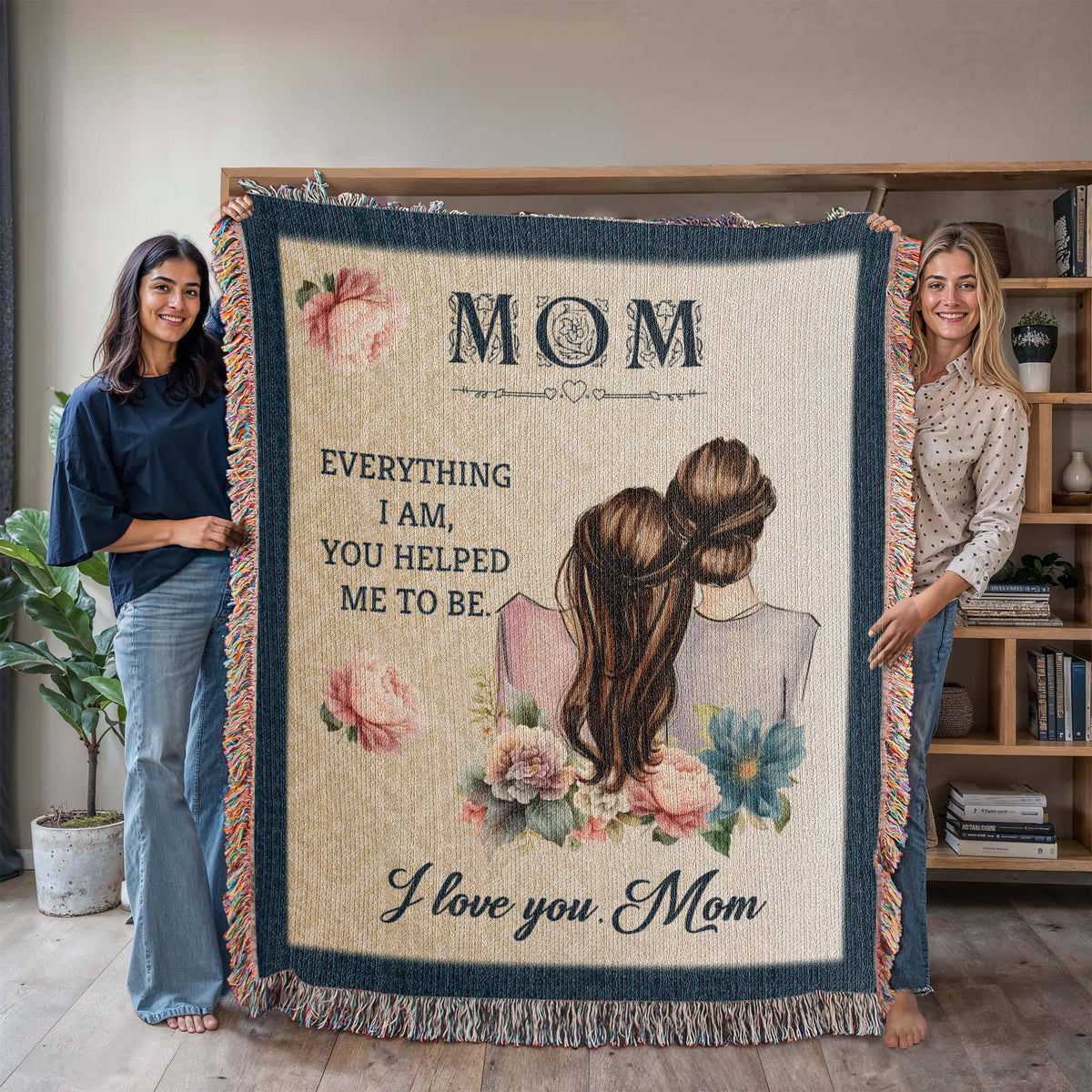 Mom, Everything I Am You Helped Me To Be — Heirloom Woven Blanket