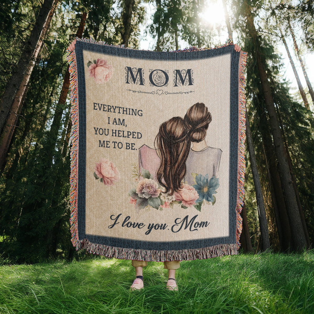Mom, Everything I Am You Helped Me To Be — Heirloom Woven Blanket