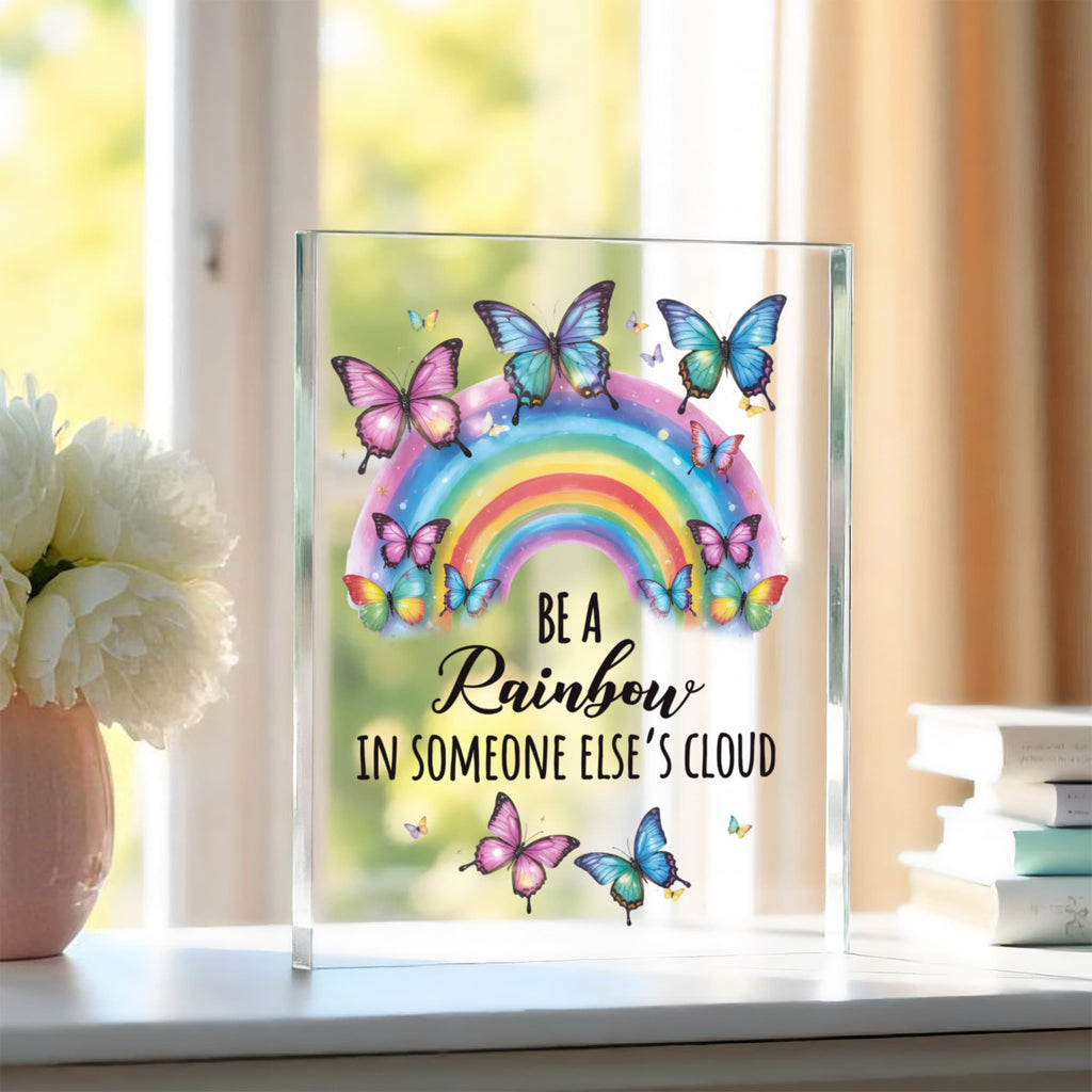 Be A Rainbow In Someone Else's Cloud Acrylic Block - Inspirational Gift