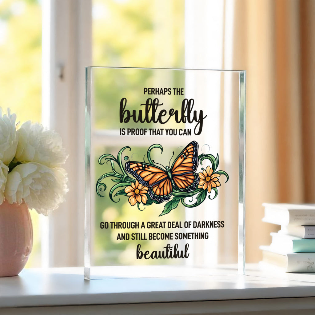 Perhaps The Butterfly Is Proof Acrylic Block - Inspirational Gift