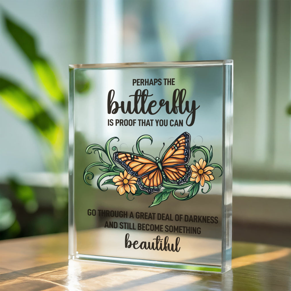 Perhaps The Butterfly Is Proof Acrylic Block - Inspirational Gift