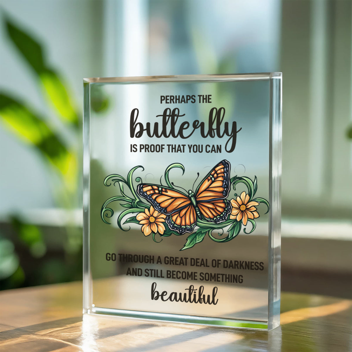 Perhaps The Butterfly Is Proof Acrylic Block - Inspirational Gift