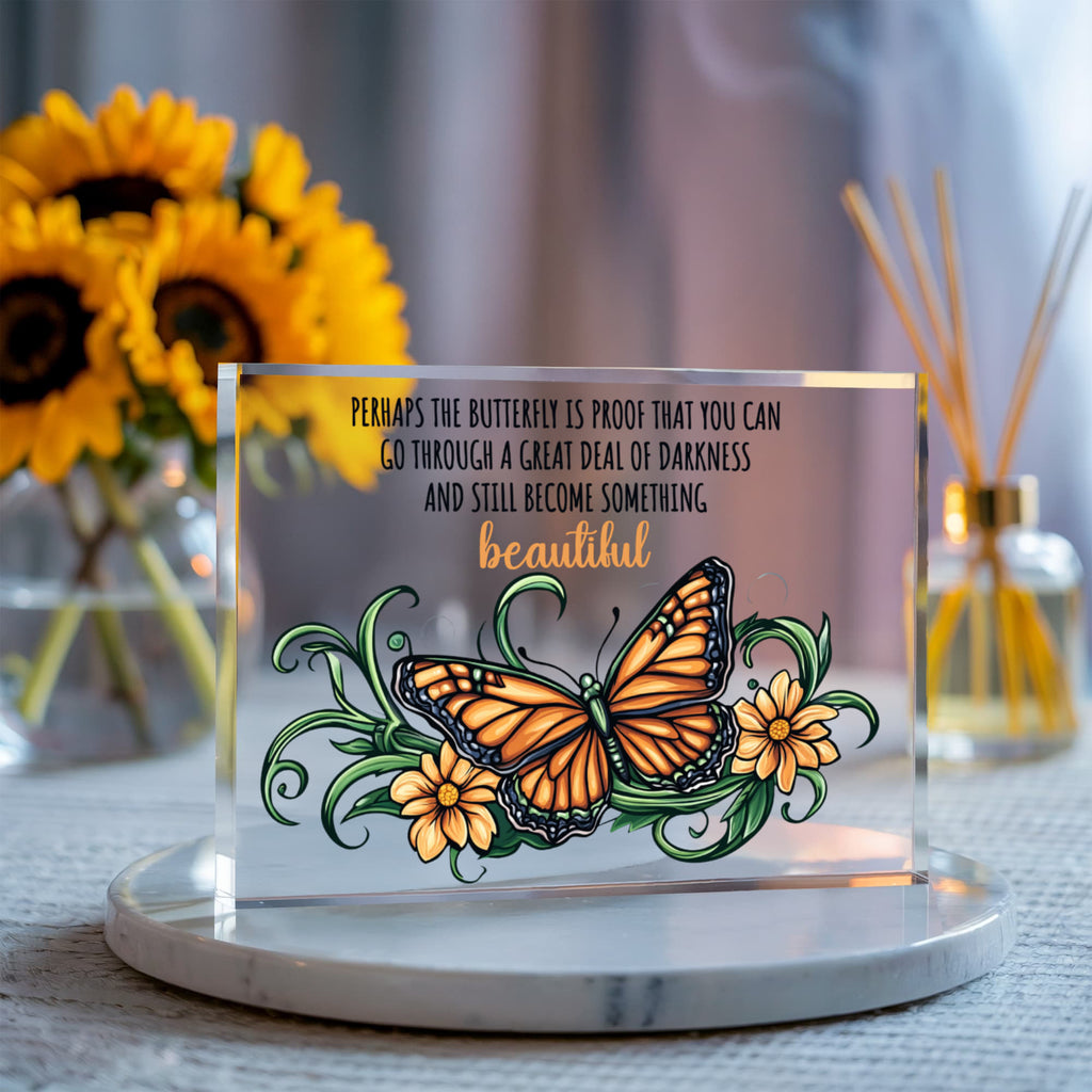 Perhaps The Butterfly Is Proof Acrylic Block - Inspirational Gift