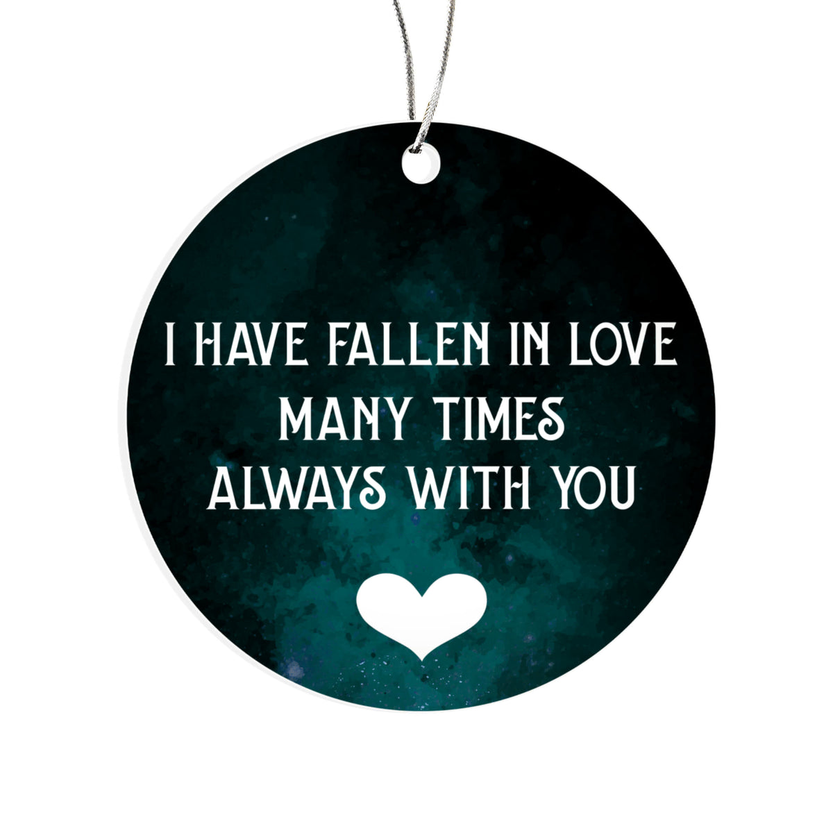 I Have Fallen In Love Many Times, Always With You, Acrylic Circle Ornament