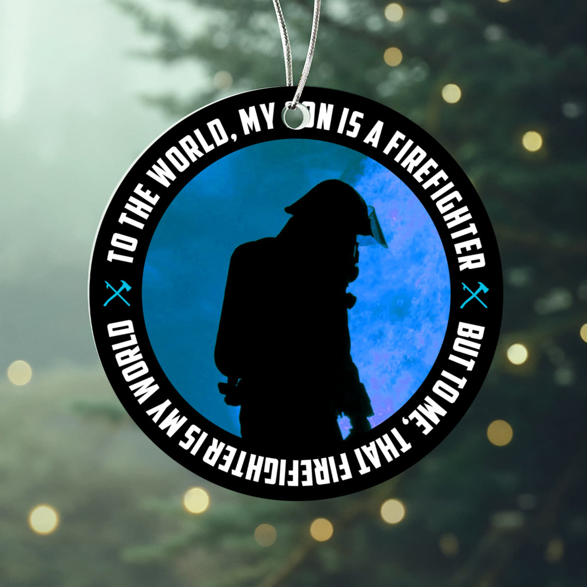To The World, My Son Is A Firefighter, But To Me, That Firefighter Is My World, Acrylic Circle Ornament