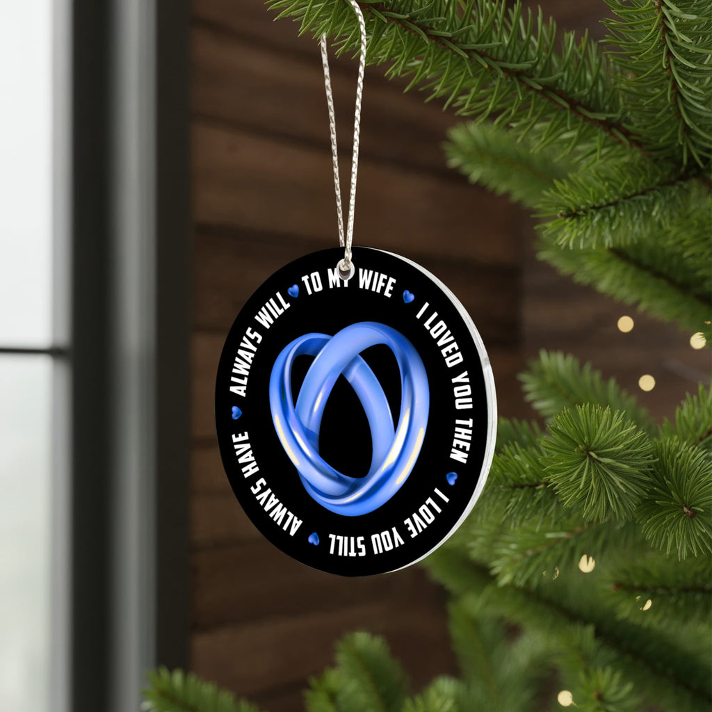 To My Wife, I Loved You Then, I Love You Still, Always Will, Always Have, Acrylic Circle Ornament