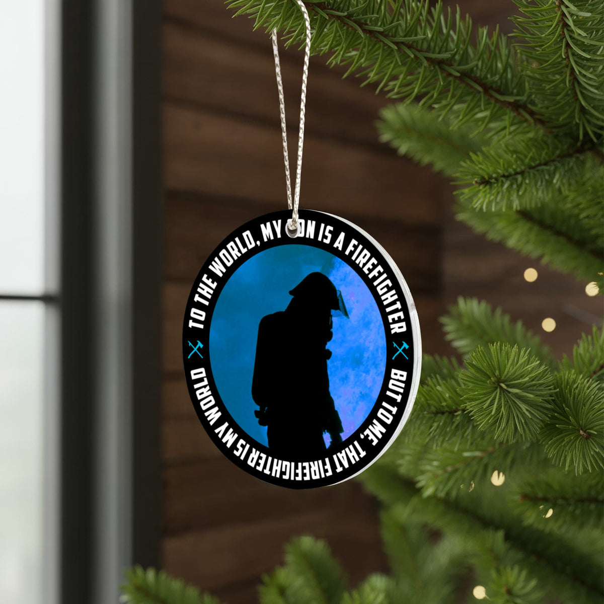 To The World, My Son Is A Firefighter, But To Me, That Firefighter Is My World, Acrylic Circle Ornament
